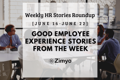 Good Employee Experience Story [Jun 16 - Jun 22]