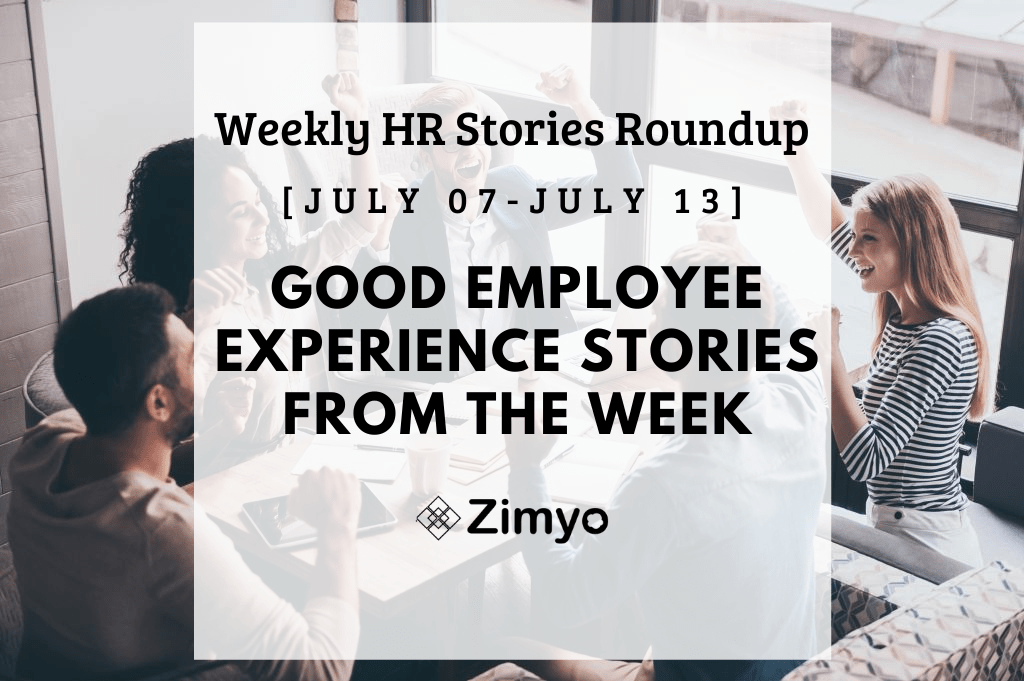 Good Employee Experience Story [July 07 - July 13]