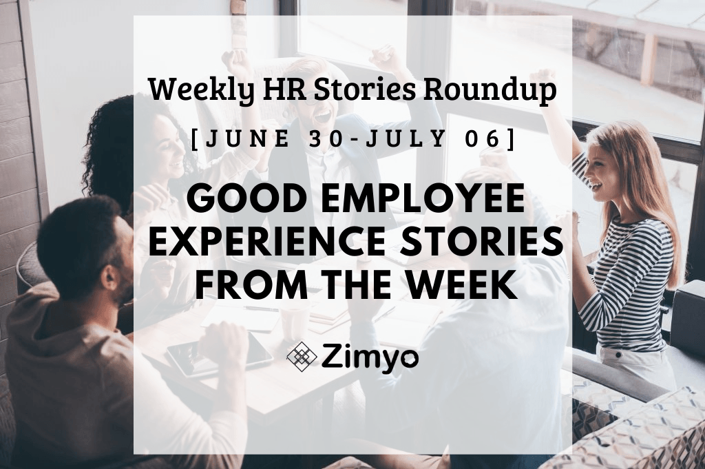 Good Employee Experience Story [June 30 - July 6]