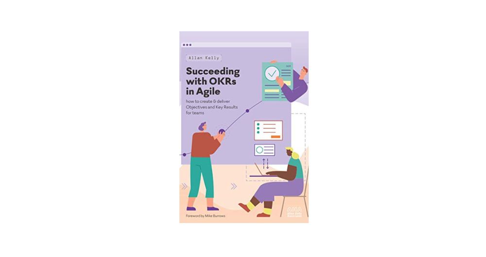 Succeeding with OKRs in Agile: How to create & deliver objectives and Key Results