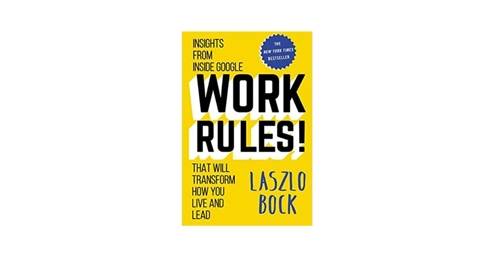 Work Rules!: Insights from Inside Google That Will Transform How You Live and Lead 